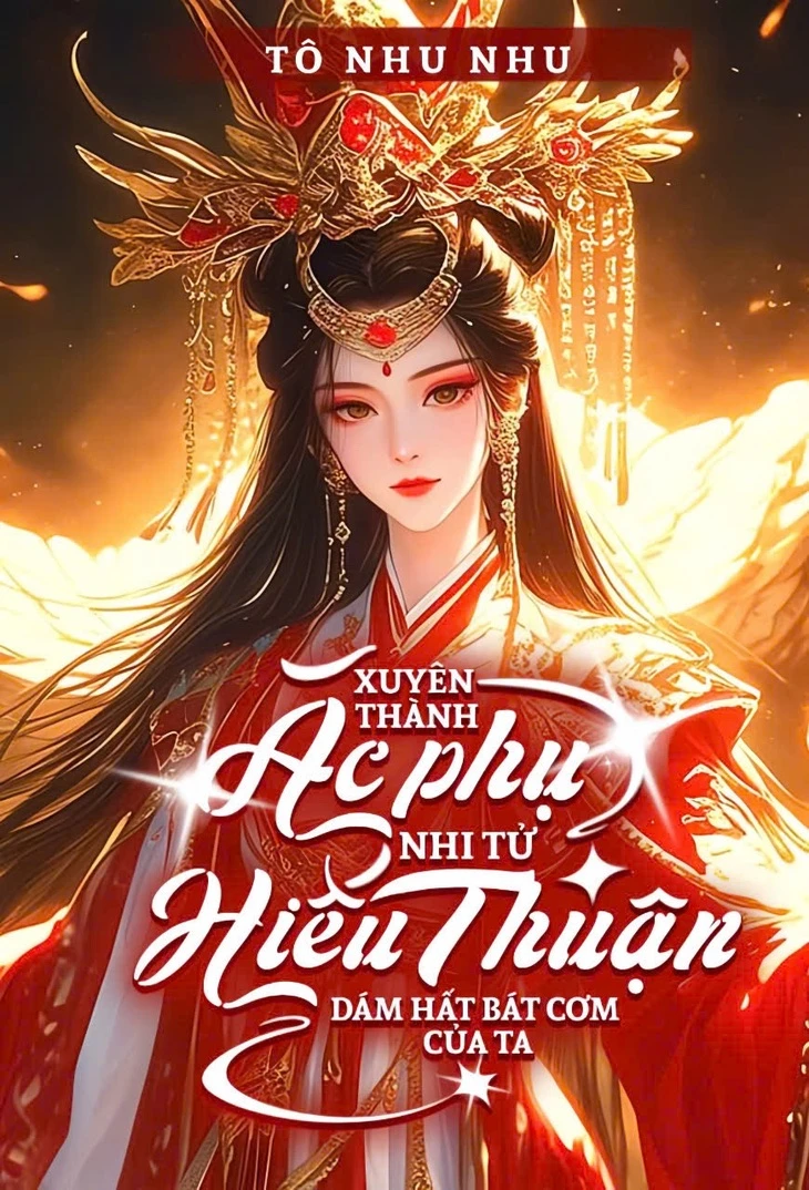 Bìa truyện Xuyên Thành Ác Phụ: Nhi Tử "Hiếu Thuận" Dám Hất Bát Cơm Của Ta