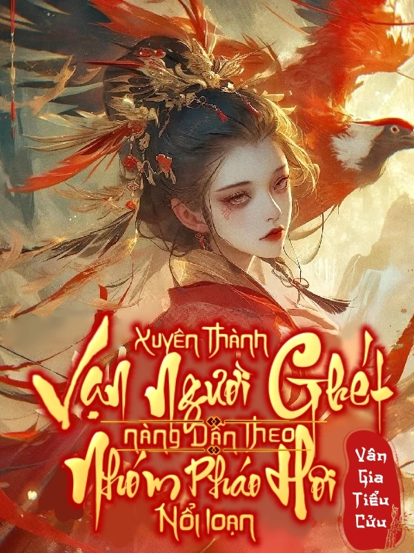 Bìa truyện Xuyên Thành Vạn Người Ghét, Nàng Dẫn Đám Pháo Hôi Càn Quét Thiên Hạ