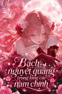 Bìa truyện Bạch Nguyệt Quang Trong Lòng Các Nam Chính